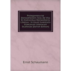 Книга Prolegomena Ad Demosthenem: Sive, De Vita Et Orationibus Demosthenis Libellus
Книга Prolegomena Ad Demosthenem: Sive, De Vita Et Orationibus Demosthenis Libellus