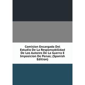 Книга Comision Encargada Del Estudio De La Responsabilidad De Los Autores De La Guerra E Imposicion De Penas
Книга Comision Encargada Del Estudio De La Responsabilidad De Los Autores De La Guerra E Imposicion De Penas