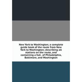 Книга New York to Washington; a complete guide book of the route from New York to Washington; describing all stations on the route, and containing a f
Книга New York to Washington; a complete guide book of the route from New York to Washington; describing all stations on the route, and containing a f
