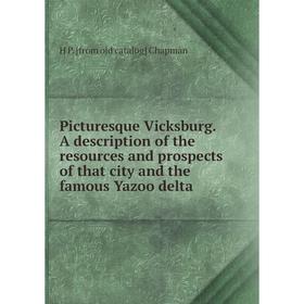 Книга Picturesque Vicksburg. A description of the resources and prospects of that city and the famous Yazoo delta
Книга Picturesque Vicksburg. A description of the resources and prospects of that city and the famous Yazoo delta