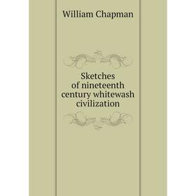 Книга Sketches of nineteenth century whitewash civilization
Книга Sketches of nineteenth century whitewash civilization
