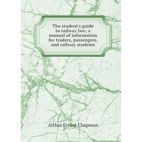 Книга The student's guide to railway law; a manual of information for traders, passengers, and railway students
Книга The student's guide to railway law; a manual of information for traders, passengers, and railway students