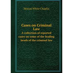 Книга Cases on Criminal LawA collection of reported cases on some of the leading heads of the criminal law
Книга Cases on Criminal LawA collection of reported cases on some of the leading heads of the criminal law
