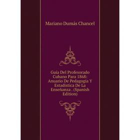 Книга Guía Del Profesorado Cubano Para 1868: Anuario De Pedagogia Y Estadistica De La Enseñanza
Книга Guía Del Profesorado Cubano Para 1868: Anuario De Pedagogia Y Estadistica De La Enseñanza
