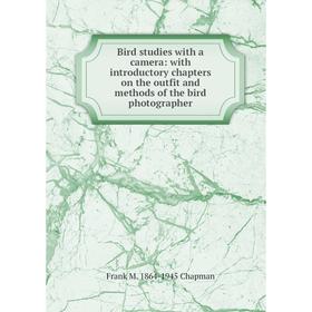 Книга Bird studies with a camera: with introductory chapters on the outfit and methods of the bird photographer
Книга Bird studies with a camera: with introductory chapters on the outfit and methods of the bird photographer