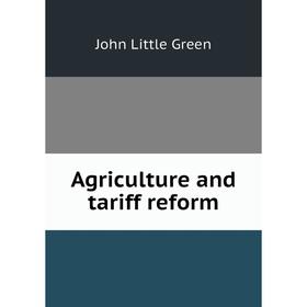 Книга Agriculture and tariff reform
Книга Agriculture and tariff reform