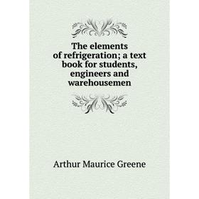 Книга The elements of refrigeration; a text book for students, engineers and warehousemen
Книга The elements of refrigeration; a text book for students, engineers and warehousemen