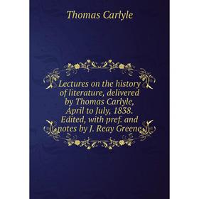 Книга Lectures on the history of literature, delivered by Thomas Carlyle, April to July, 1838 Edited, with pref and notes by J Reay Greene
Книга Lectures on the history of literature, delivered by Thomas Carlyle, April to July, 1838 Edited, with pref and notes by J Reay Greene