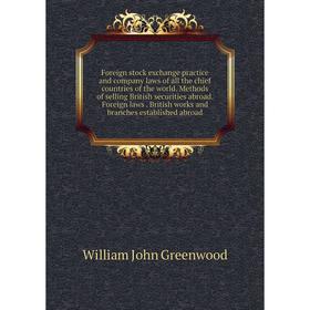 Книга Foreign stock exchange practice and company laws of all the chief countries of the world. Methods of selling British securities abroad. Foreign
Книга Foreign stock exchange practice and company laws of all the chief countries of the world. Methods of selling British securities abroad. Foreign