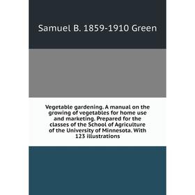 Книга Vegetable gardening. A manual on the growing of vegetables for home use and marketing. Prepared for the classes of the School of Agriculture of
Книга Vegetable gardening. A manual on the growing of vegetables for home use and marketing. Prepared for the classes of the School of Agriculture of