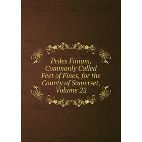 Книга Pedes Finium, Commonly Called Feet of Fines, for the County of Somerset, Volume 22
Книга Pedes Finium, Commonly Called Feet of Fines, for the County of Somerset, Volume 22