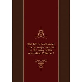 Книга The life of Nathanael Greene, major-general in the army of the revolution Volume 3
Книга The life of Nathanael Greene, major-general in the army of the revolution Volume 3