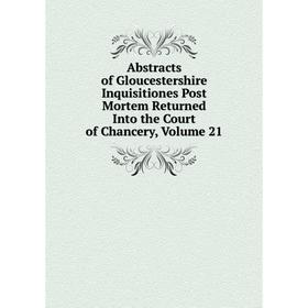 Книга Abstracts of Gloucestershire Inquisitiones Post Mortem Returned Into the Court of Chancery, Volume 21
Книга Abstracts of Gloucestershire Inquisitiones Post Mortem Returned Into the Court of Chancery, Volume 21