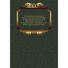 Книга The Reports and Arguments 1665-1674 of That Learned Judge, Sir John Vaughan, Kt., Late Lord Chief Justice of the Court of Common Pleas: And Many
Книга The Reports and Arguments 1665-1674 of That Learned Judge, Sir John Vaughan, Kt., Late Lord Chief Justice of the Court of Common Pleas: And Many