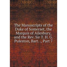 Книга The Manuscripts of the Duke of Somerset, the Marquis of Ailesbury, and the Rev. Sir T. H. G. Puleston
Книга The Manuscripts of the Duke of Somerset, the Marquis of Ailesbury, and the Rev. Sir T. H. G. Puleston