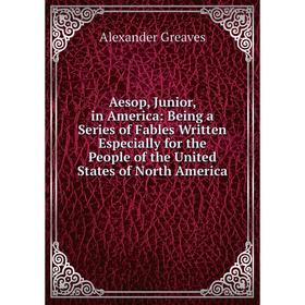 Книга Aesop, Junior, in America: Being a Series of Fables Written Especially for the People of the United States of North America
Книга Aesop, Junior, in America: Being a Series of Fables Written Especially for the People of the United States of North America