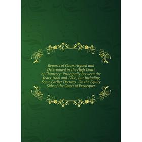 Книга Reports of Cases Argued and Determined in the High Court of Chancery: Principally Between the Years 1660 and 1706, But Including Some Earlier De
Книга Reports of Cases Argued and Determined in the High Court of Chancery: Principally Between the Years 1660 and 1706, But Including Some Earlier De