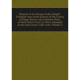 Книга Reports of Sir George Croke, Knight: Formerly One of the Justices of the Courts of Kings-Bench, and Common-Pleas, of Such Select Cases As Were A
Книга Reports of Sir George Croke, Knight: Formerly One of the Justices of the Courts of Kings-Bench, and Common-Pleas, of Such Select Cases As Were A