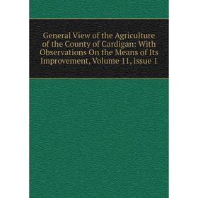 Книга General View of the Agriculture of the County of Cardigan: With Observations On the Means of Its Improvement
Книга General View of the Agriculture of the County of Cardigan: With Observations On the Means of Its Improvement