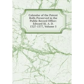 Книга Calendar of the Patent Rolls Preserved in the Public Record Office: Edward Iii. A. D. 1327-1377, Volume 5
Книга Calendar of the Patent Rolls Preserved in the Public Record Office: Edward Iii. A. D. 1327-1377, Volume 5