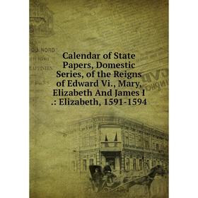 Книга Calendar of State Papers, Domestic Series, of the Reigns of Edward Vi., Mary, Elizabeth And James I
Книга Calendar of State Papers, Domestic Series, of the Reigns of Edward Vi., Mary, Elizabeth And James I