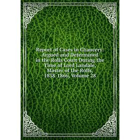 Книга Report of Cases in Chancery: Argued and Determined in the Rolls Court During the Time of Lord Landale, Master of the Rolls
Книга Report of Cases in Chancery: Argued and Determined in the Rolls Court During the Time of Lord Landale, Master of the Rolls