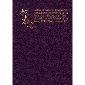 Книга Report of Cases in Chancery: Argued and Determined in the Rolls Court During the Time of Lord Landale, Master of the Rolls
Книга Report of Cases in Chancery: Argued and Determined in the Rolls Court During the Time of Lord Landale, Master of the Rolls