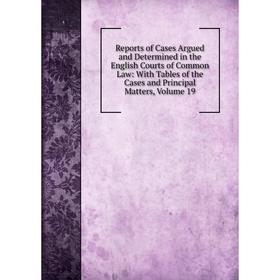Книга Reports of Cases Argued and Determined in the English Courts of Common Law: With Tables of the Cases and Principal Matters
Книга Reports of Cases Argued and Determined in the English Courts of Common Law: With Tables of the Cases and Principal Matters
