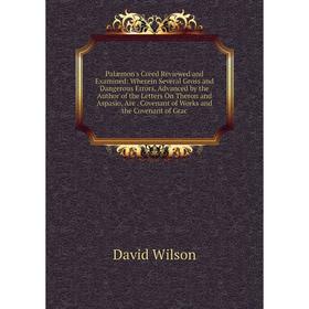 Книга Palæmon's Creed Review ed and Examined: Wherein Several Gross and Dangerous Errors, Advanced by the Author of the Letters On Theron and Aspasio
Книга Palæmon's Creed Review ed and Examined: Wherein Several Gross and Dangerous Errors, Advanced by the Author of the Letters On Theron and Aspasio