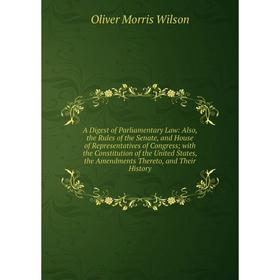 Книга A Digest of Parliamentary Law: Also, the Rules of the Senate, and House of Representatives of Congress; with the Constitution of the United Stat
Книга A Digest of Parliamentary Law: Also, the Rules of the Senate, and House of Representatives of Congress; with the Constitution of the United Stat