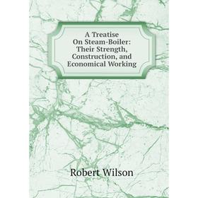 Книга A Treatise On Steam-Boiler: Their Strength, Construction, and Economical Working
Книга A Treatise On Steam-Boiler: Their Strength, Construction, and Economical Working