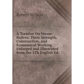 Книга A Treatise On Steam-Boilers: Their Strength, Construction, and Economical Working Enlarged and Illustrated from the 5Th English Ed
Книга A Treatise On Steam-Boilers: Their Strength, Construction, and Economical Working Enlarged and Illustrated from the 5Th English Ed