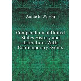 Книга Compendium of United States History and Literature: With Contemporary Events
Книга Compendium of United States History and Literature: With Contemporary Events