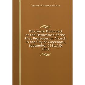 Книга Discourse Delivered at the Dedication of the First Presbyterian Church in the City of Cincinnati
Книга Discourse Delivered at the Dedication of the First Presbyterian Church in the City of Cincinnati