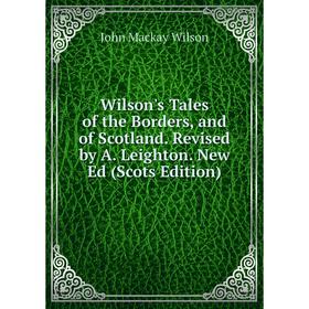 Книга Wilson's Tales of the Borders, and of Scotland. Revised by A. Leighton. New Ed (Scots Edition)
Книга Wilson's Tales of the Borders, and of Scotland. Revised by A. Leighton. New Ed (Scots Edition)