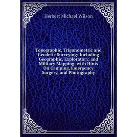 Книга Topographic, Trigonometric and Geodetic Surveying: Including Geographic, Exploratory, and Military Mapping, with Hints On Camping, Emergency Sur
Книга Topographic, Trigonometric and Geodetic Surveying: Including Geographic, Exploratory, and Military Mapping, with Hints On Camping, Emergency Sur