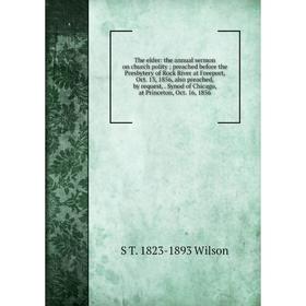 Книга The elder: the annual sermon on church polity; preached before the Presbytery of Rock River at Freeport, Oct. 13, 1856, also preached, by reques
Книга The elder: the annual sermon on church polity; preached before the Presbytery of Rock River at Freeport, Oct. 13, 1856, also preached, by reques