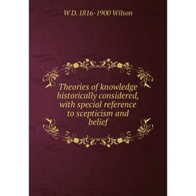 Книга Theories of knowledge historically considered, with special reference to scepticism and belief
Книга Theories of knowledge historically considered, with special reference to scepticism and belief