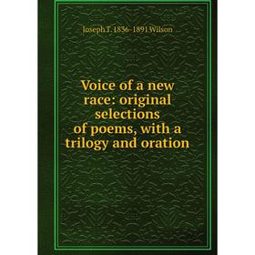 Книга Voice of a new race: original selections of poems, with a trilogy and oration
Книга Voice of a new race: original selections of poems, with a trilogy and oration