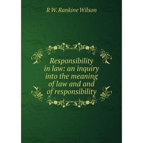 Книга Responsibility in law: an inquiry into the meaning of law and and of responsibility
Книга Responsibility in law: an inquiry into the meaning of law and and of responsibility