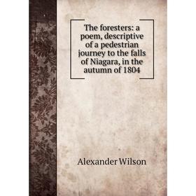 Книга The foresters: a poem, descriptive of a pedestrian journey to the falls of Niagara, in the autumn of 1804
Книга The foresters: a poem, descriptive of a pedestrian journey to the falls of Niagara, in the autumn of 1804
