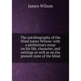 Книга The autobiography of the blind James Wilson: with a preliminary essay on his life, character, and writings as well as on the present state of th
Книга The autobiography of the blind James Wilson: with a preliminary essay on his life, character, and writings as well as on the present state of th