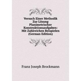 Книга Versuch Einer Methodik Zur Lösung Planimetrischer Konstruktionsaufgaben: Mit Zahlreichen Beispielen
Книга Versuch Einer Methodik Zur Lösung Planimetrischer Konstruktionsaufgaben: Mit Zahlreichen Beispielen