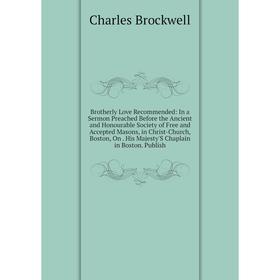 Книга Brotherly Love Recommended: In a Sermon Preached Before the Ancient and Honourable Society of Free and Accepted Masons, in Christ-Church, Boston
Книга Brotherly Love Recommended: In a Sermon Preached Before the Ancient and Honourable Society of Free and Accepted Masons, in Christ-Church, Boston