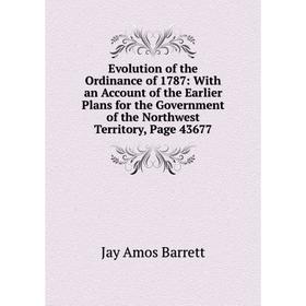 Книга Evolution of the Ordinance of 1787: With an Account of the Earlier Plans for the Government of the Northwest Territory
Книга Evolution of the Ordinance of 1787: With an Account of the Earlier Plans for the Government of the Northwest Territory