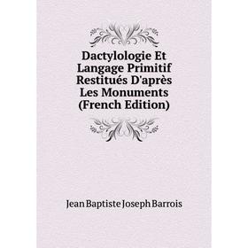 Книга Dactylologie Et Langage Primitif Restitués D'après Les Monuments (French Edition)
Книга Dactylologie Et Langage Primitif Restitués D'après Les Monuments (French Edition)