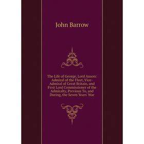 Книга The Life of George, Lord Anson: Admiral of the Fleet, Vice-Admiral of Great Britain, and First Lord Commissioner of the Admiralty, Previous To,
Книга The Life of George, Lord Anson: Admiral of the Fleet, Vice-Admiral of Great Britain, and First Lord Commissioner of the Admiralty, Previous To,