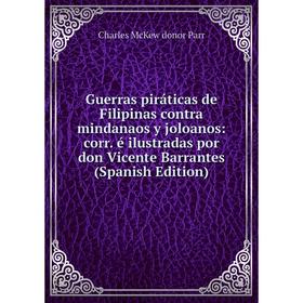 Книга Guerras piráticas de Filipinas contra mindanaos y joloanos: corr. é ilustradas por don Vicente Barrantes
Книга Guerras piráticas de Filipinas contra mindanaos y joloanos: corr. é ilustradas por don Vicente Barrantes