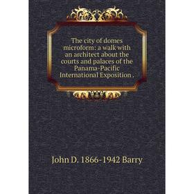 Книга The city of domes microform: a walk with an architect about the courts and palaces of the Panama-Pacific International Exposition
Книга The city of domes microform: a walk with an architect about the courts and palaces of the Panama-Pacific International Exposition