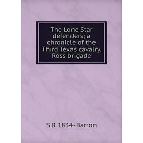 Книга The Lone Star defenders; a chronicle of the Third Texas cavalry, Ross brigade
Книга The Lone Star defenders; a chronicle of the Third Texas cavalry, Ross brigade